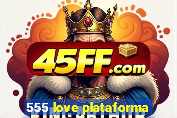 555 love plataforma
